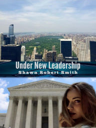 Title: Under New Leadership, Author: Shawn Robert Smith