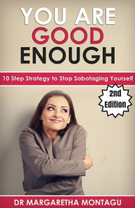 Title: You Are Good Enough: 10 Step Strategy to Stop Sabotaging Yourself, Author: Margaretha Montagu