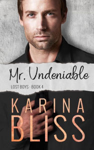 Title: Mr. Undeniable (Lost Boys, #4), Author: Karina Bliss