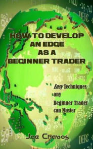 Title: How to Develop an Edge as a Beginner Trader, Author: Joe Chavos