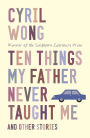 Ten Things My Father Never Taught Me and Other Stories