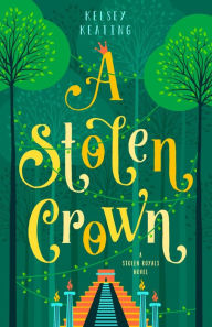 Title: A Stolen Crown (Stolen Royals, #2), Author: Kelsey Keating