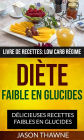 Diète faible en glucides: Délicieuses recettes faibles en glucides (Livre De Recettes: Low Carb Régime)