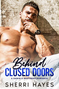 Title: Behind Closed Doors (Daniels Brothers, #1), Author: Sherri Hayes