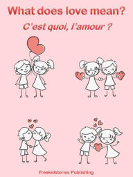 Title: C'est quoi, l'amour? - What Does Love Mean?, Author: Freekidstories Publishing