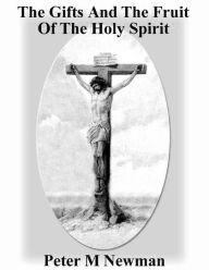 Title: The Gifts and the Fruit of the Holy Spirit (Christian Discipleship Series, #4), Author: Peter M Newman