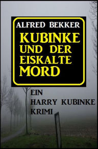 Title: Kubinke und der eiskalte Mord, Author: Alfred Bekker