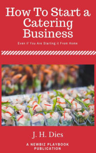 Title: How to Start a Catering Business, Author: J.H. Dies