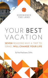 Title: Your Best Vacation: Seven Reasons Why a Trip to Israel Will Change Your Life, Author: Rod MacIlvaine