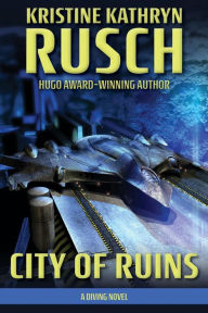 Title: City of Ruins: A Diving Novel (The Diving Series, #2), Author: Kristine Kathryn Rusch