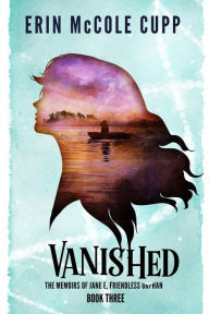 Title: Vanished (The Memoirs of Jane E, Friendless Orphan, #3), Author: Erin McCole Cupp