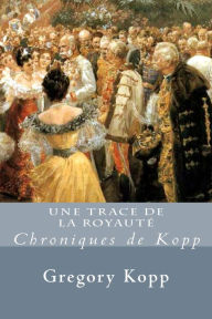 Title: Une Trace de la Royauté (Chroniques de Kopp, #2), Author: Gregory Kopp