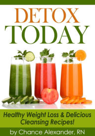 Title: Detox Today: Healthy Weight Loss and Delicious Cleansing Recipes!, Author: RN