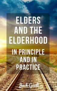 Title: Elders and the Elderhood: In Principle and In Practice, Author: JACK