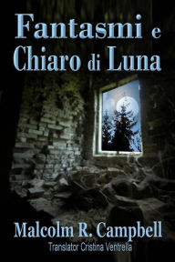 Title: Fantasmi e Chiaro di Luna, Author: Malcolm R. Campbell