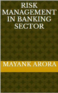 Title: Risk Management In Banking Sector, Author: Mayank Arora