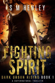 Title: Fighting Spirit (Dark Urban Rising, #1), Author: S M Henley