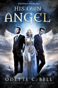 Title: His Own Angel Book Seven, Author: Odette C. Bell