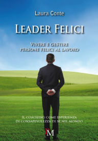 Title: Leader felici. Vivere e gestire persone felici al lavoro, Author: Laura Conte