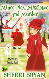 Title: Mince Pies, Mistletoe and Murder (The Charlotte Denver Cozy Mysteries, #7), Author: Sherri Bryan