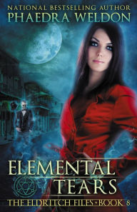 Title: Elemental Tears (The Eldritch Files, #8), Author: Phaedra Weldon