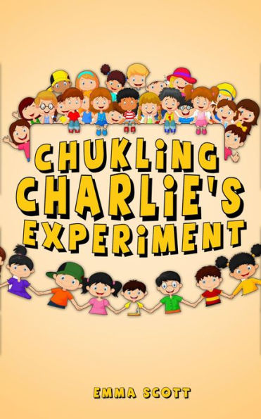 Chuckling Charlie's Experiment (Bedtime Stories for Children, Bedtime Stories for Kids, Children's Books Ages 3 - 5, #7)