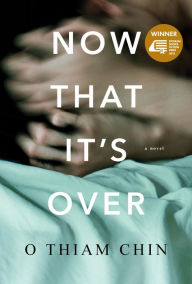 Title: Now That It's Over (Epigram Books Fiction Prize Winners, #1), Author: O Thiam Chim