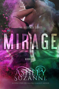 Title: Mirage (The Destined Series, #1), Author: Ashley Suzanne