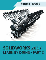 Title: SOLIDWORKS 2017 Learn by doing - Part 3, Author: Tutorial Books