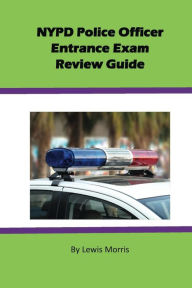 Title: NYPD Police Officer Exam Review Guide, Author: Lewis Morris