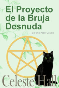 Title: El Proyecto de la Bruja Desnuda, Author: Celeste Hall