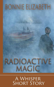 Title: Radioactive Magic (Whisper), Author: Bonnie Elizabeth