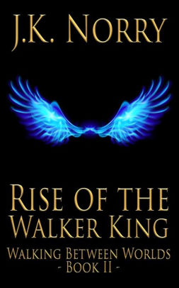 Rise of the Walker King (Walking Between Worlds, #2)