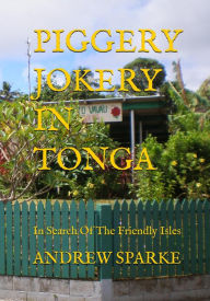 Title: Piggery Jokery In Tonga (In Search Of, #8), Author: Andrew Sparke