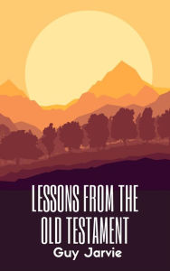 Title: Lessons From The Old Testament, Author: Guy Jarvie