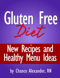 Title: Gluten Free Diet: New Recipes and Healthy Menu Ideas!, Author: RN