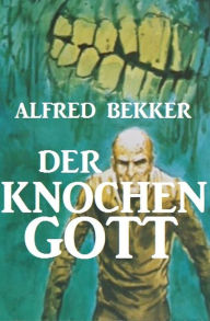 Title: Der Knochengott, Author: Alfred Bekker