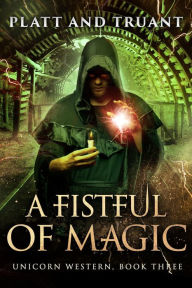 Title: A Fistful of Magic (Unicorn Western, #3), Author: Sean Platt