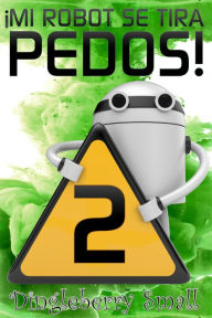 Title: Mi Robot Se Tira Pedos 2, Author: Dingleberry Small