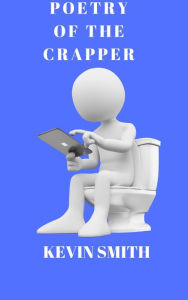 Title: Poetry of the Crapper, Author: Kevin Smith