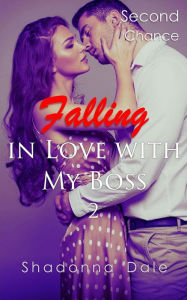 Title: Falling in Love with My Boss 2: Second Chance, Author: Shadonna Dale