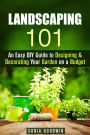 Landscaping 101: An Easy DIY Guide to Designing & Decorating Your Garden on a Budget (Gardening & Homesteading)