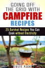 Going Off the Grid with Campfire Recipes: 25 Survival Recipes You Can Cook without Electricity (Prepper's Cookbook)