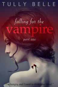 Title: Falling for the Vampire - 1, Author: Tully Belle