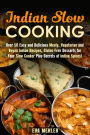 Indian Slow Cooking: Over 50 Easy and Delicious Meaty, Vegetarian and Vegan Indian Recipes, Gluten-Free Desserts for Your Slow Cooker Plus Secrets of Indian Spices! (Authentic Meals)