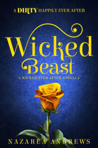 Title: Wicked Beast (Wicked Ever After, #2), Author: Nazarea Andrews
