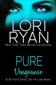 Title: Pure Vengeance (Sutton Capital On the Line Series, #1), Author: Lori Ryan