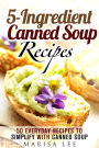 5-Ingredient Canned Soup Recipes: 40 Everyday Recipes to Simplify with Canned Soup (Meals for Busy People)