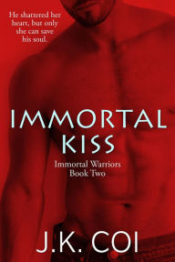 Title: Immortal Kiss (Immortal Warriors, #2), Author: J.K. Coi