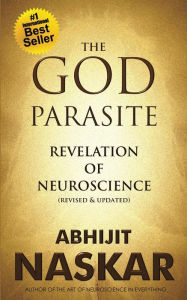 Title: The God Parasite: Revelation of Neuroscience, Author: Abhijit Naskar